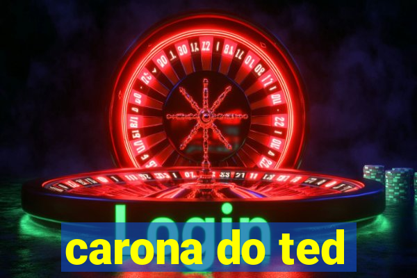 carona do ted